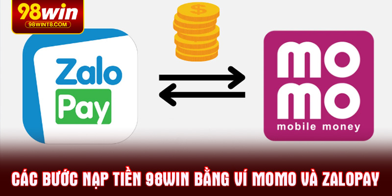 Các bước Nạp tiền 98WIN bằng ví Momo và ZaloPay