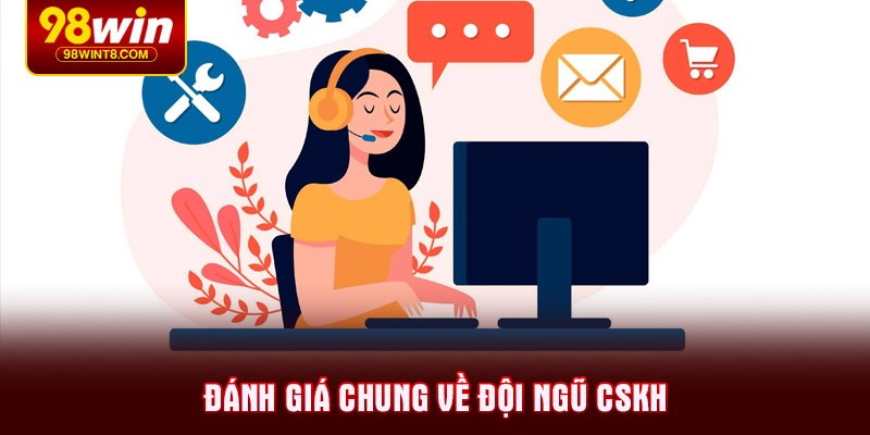 Đánh giá chung về đội ngũ CSKH